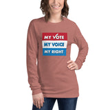 MY VOTE, MY VOICE, MY RIGHT Long Sleeve T-Shirt