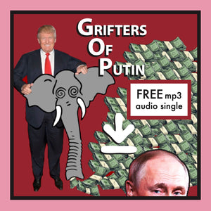 "Grifters of Putin - Single FREE DOWNLOAD